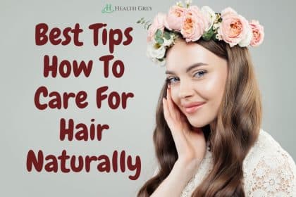 Best Tips How To Care For Hair Naturally