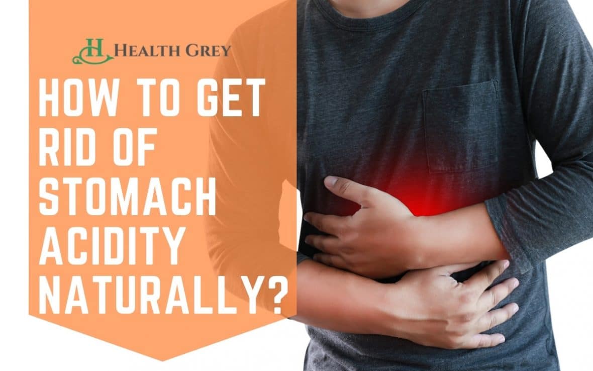 How to get rid of stomach acidity naturally?