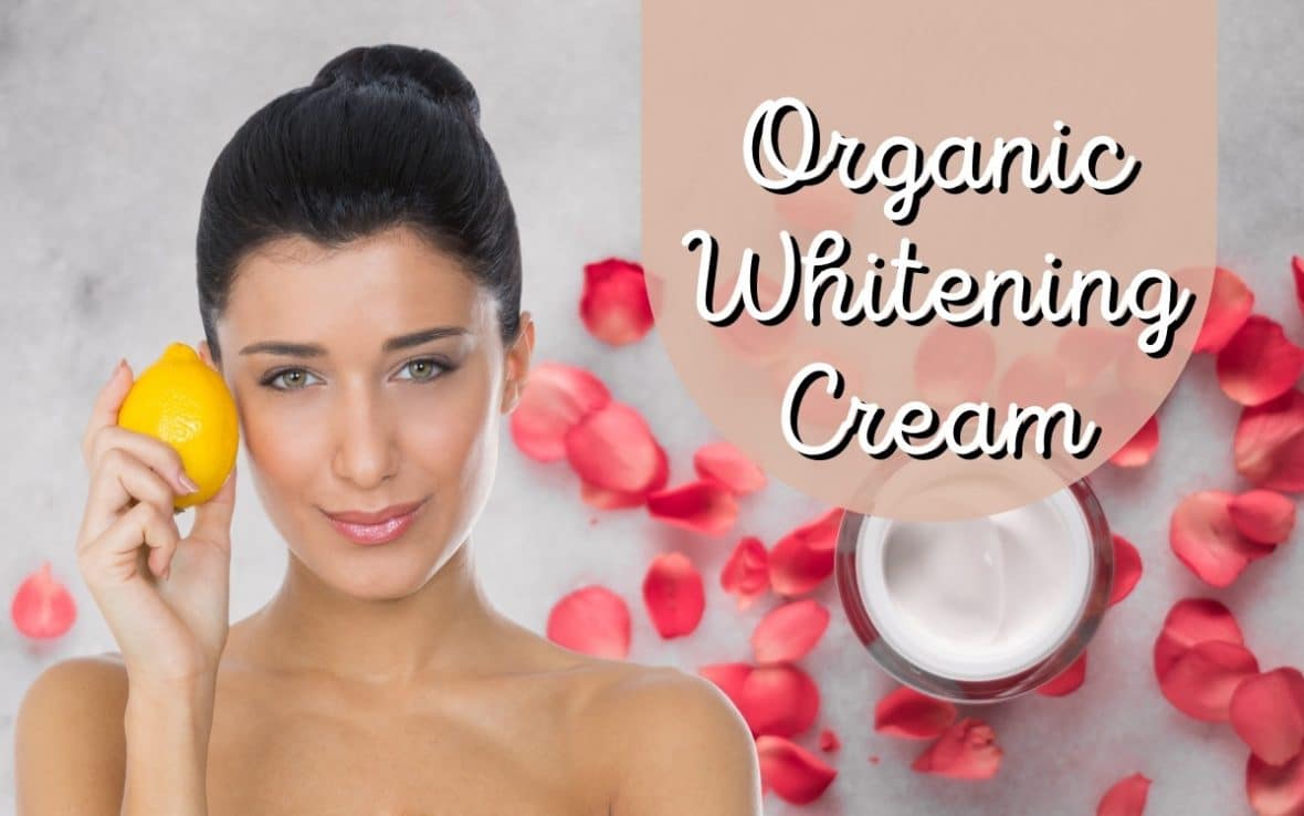 organic whitening cream
